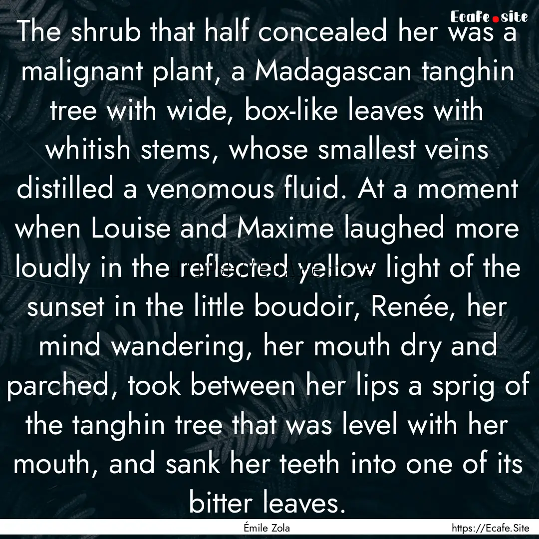 The shrub that half concealed her was a malignant.... : Quote by Émile Zola