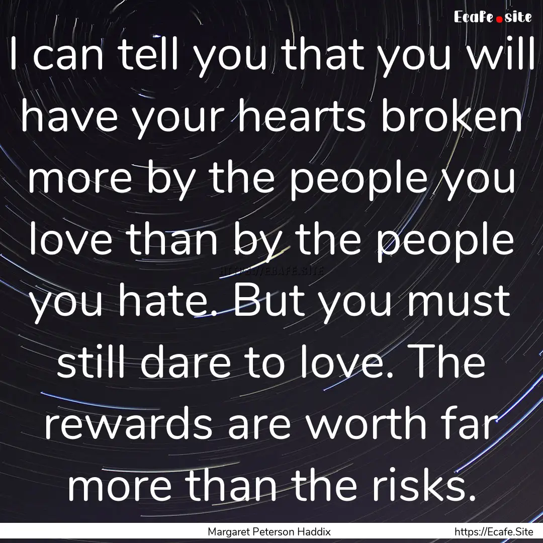 I can tell you that you will have your hearts.... : Quote by Margaret Peterson Haddix