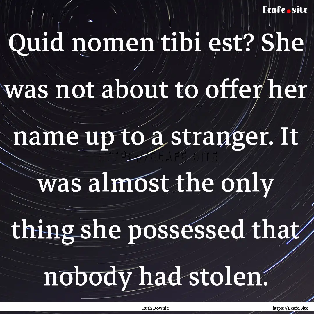 Quid nomen tibi est? She was not about to.... : Quote by Ruth Downie