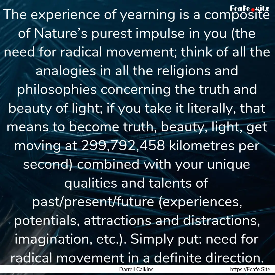 The experience of yearning is a composite.... : Quote by Darrell Calkins