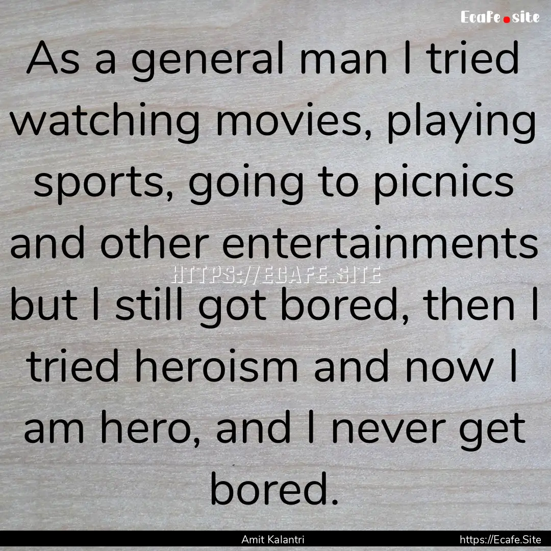 As a general man I tried watching movies,.... : Quote by Amit Kalantri