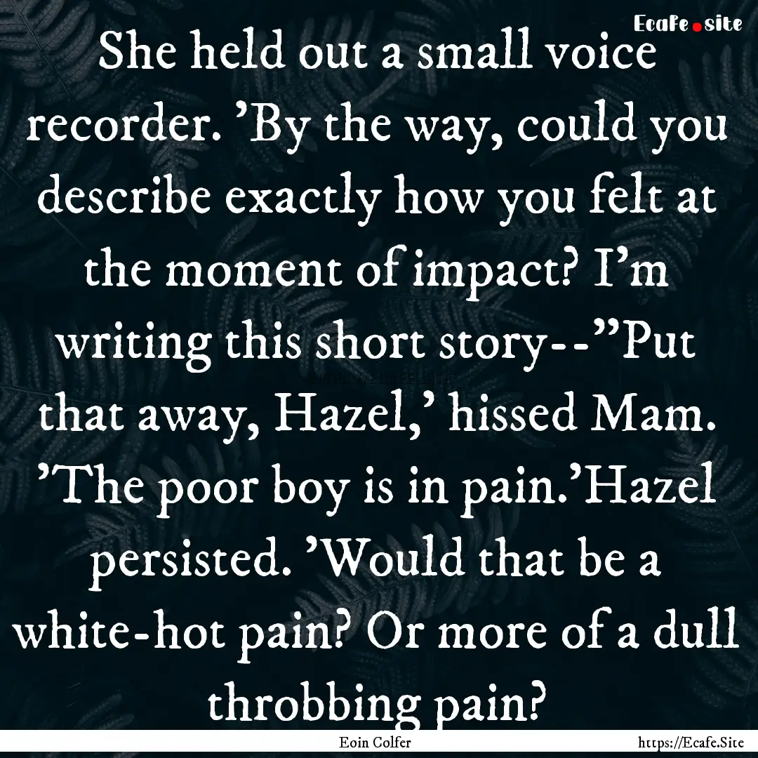 She held out a small voice recorder. 'By.... : Quote by Eoin Colfer