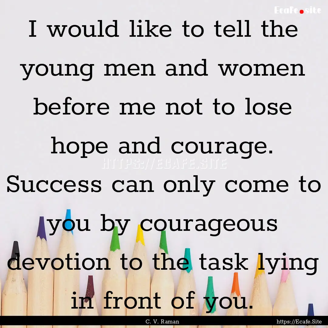 I would like to tell the young men and women.... : Quote by C. V. Raman