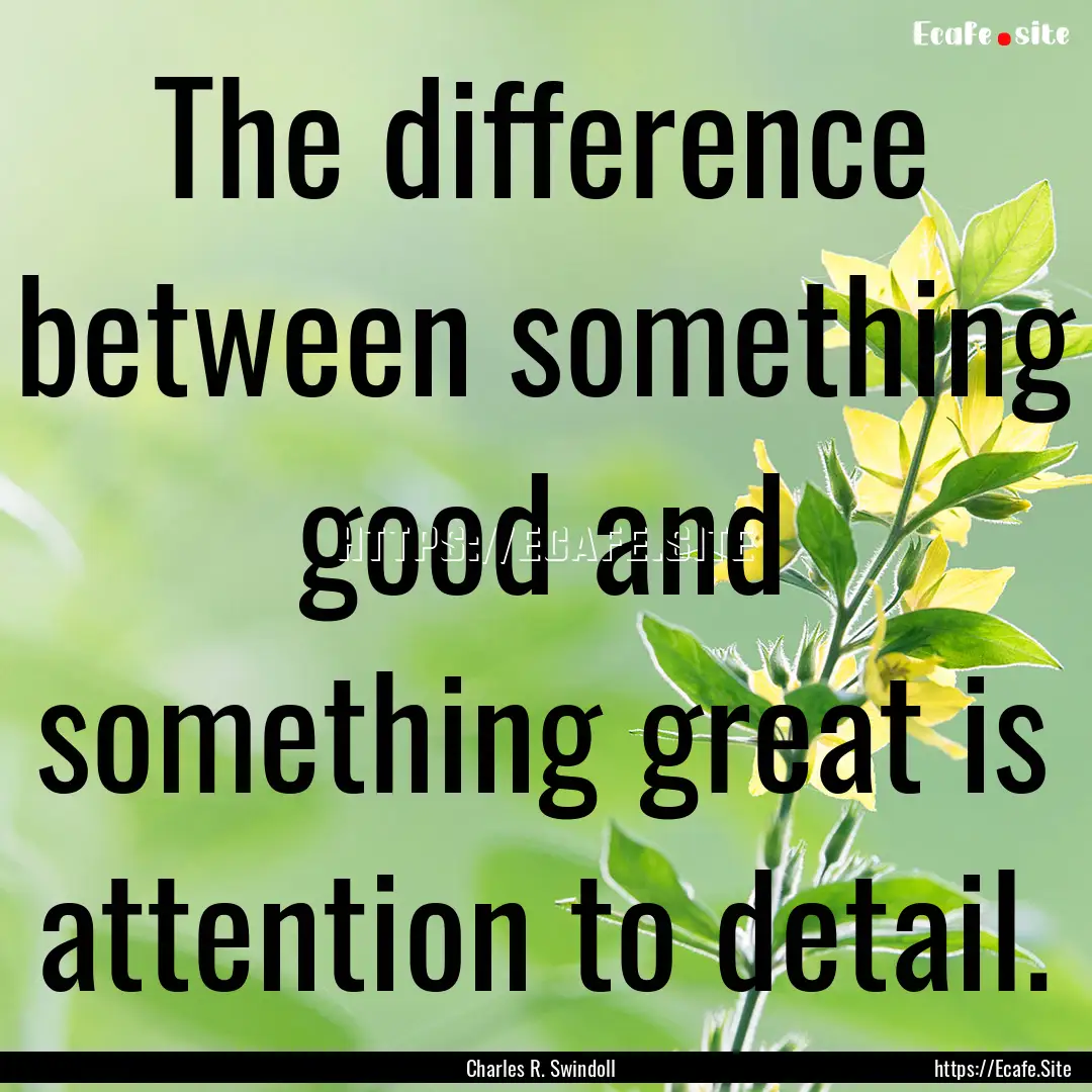 The difference between something good and.... : Quote by Charles R. Swindoll