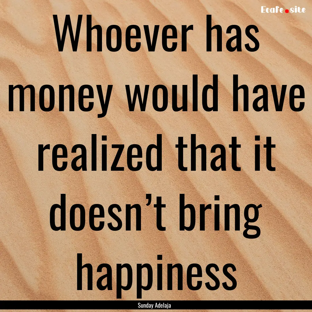 Whoever has money would have realized that.... : Quote by Sunday Adelaja