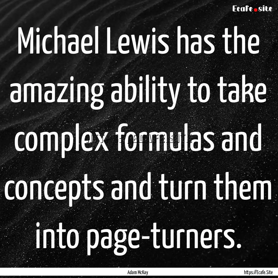 Michael Lewis has the amazing ability to.... : Quote by Adam McKay