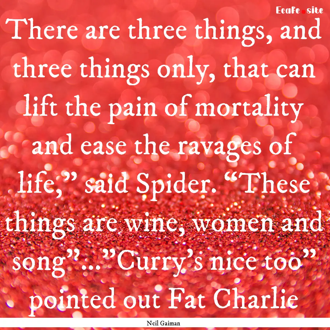 There are three things, and three things.... : Quote by Neil Gaiman