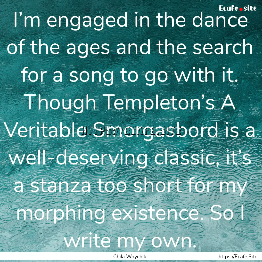 I’m engaged in the dance of the ages and.... : Quote by Chila Woychik