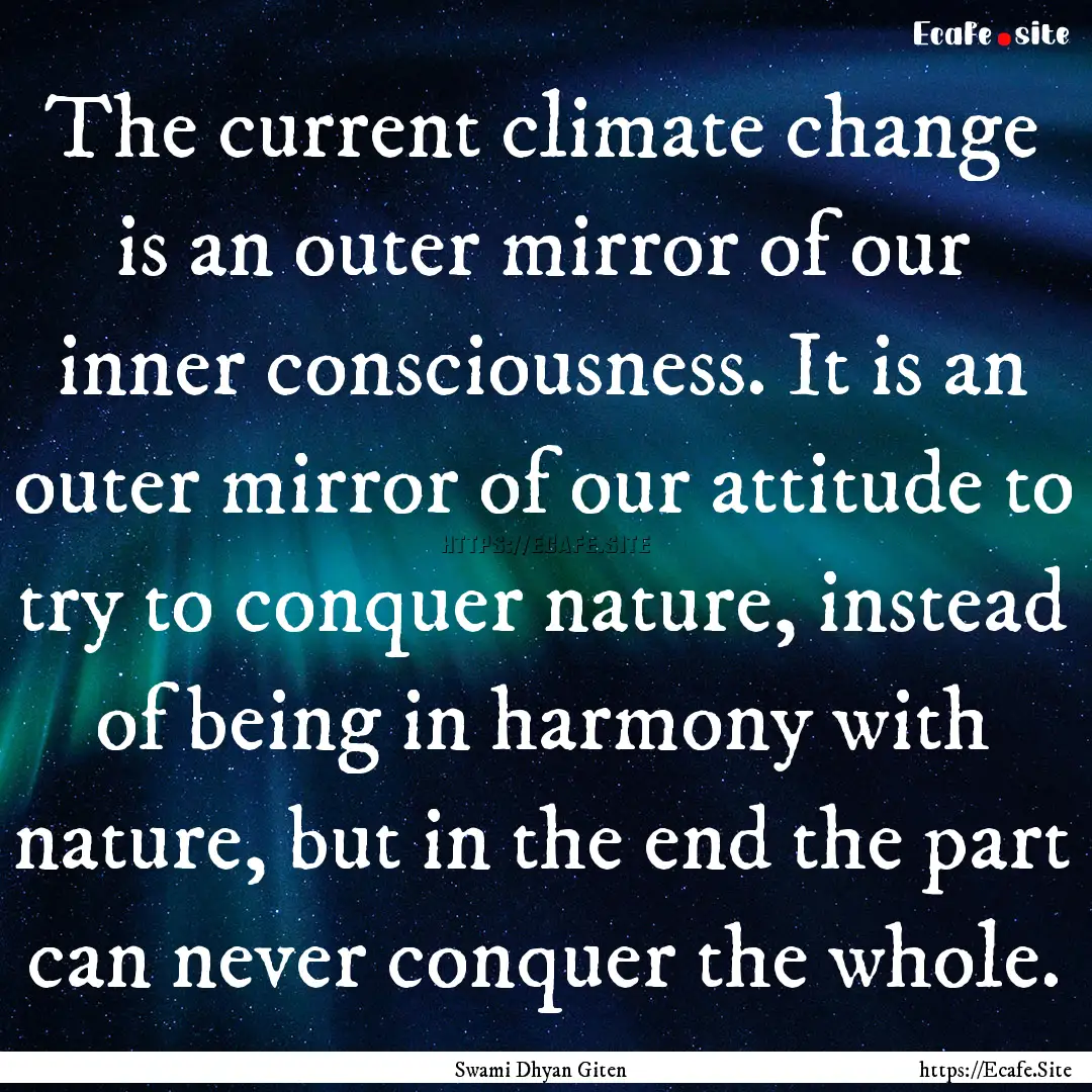 The current climate change is an outer mirror.... : Quote by Swami Dhyan Giten