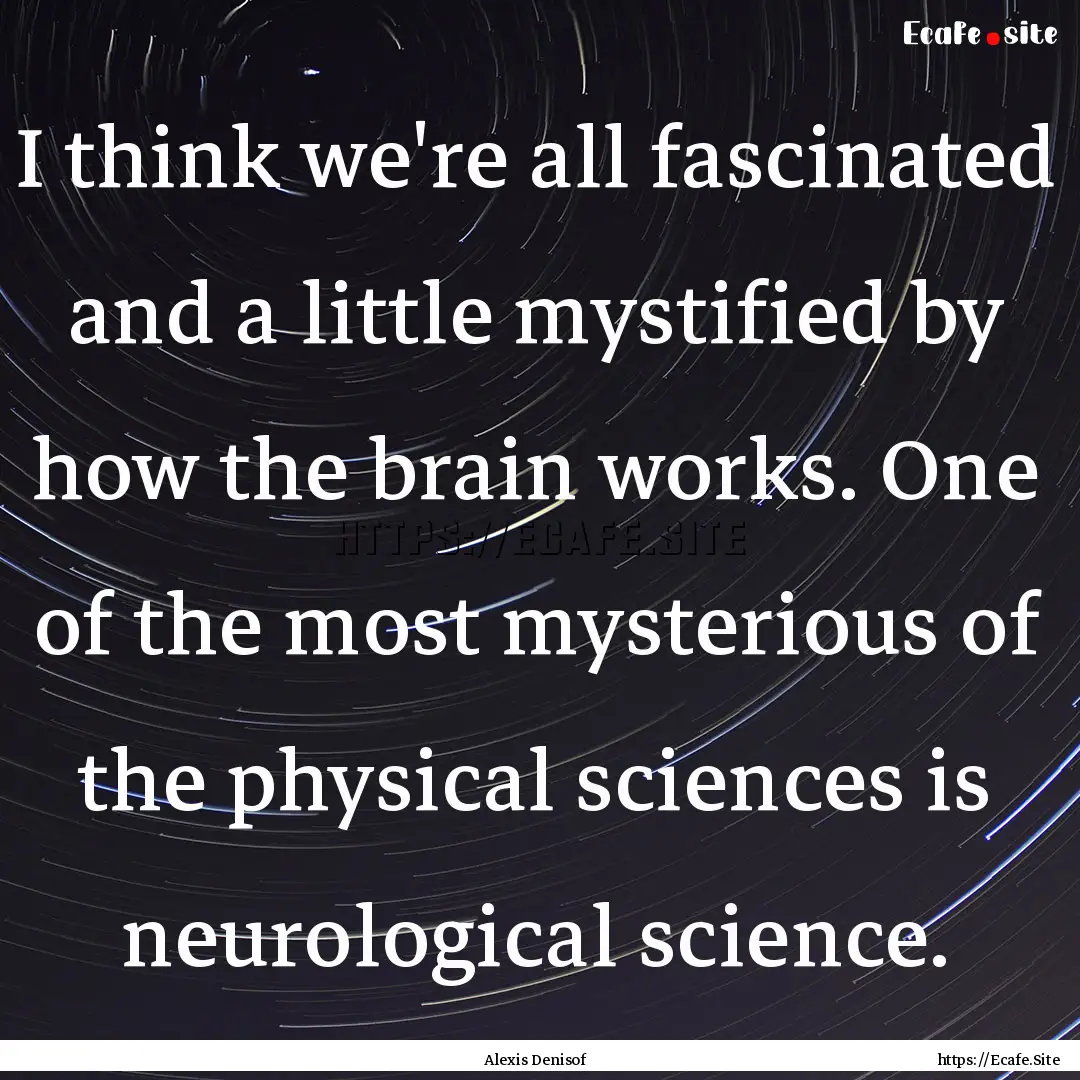 I think we're all fascinated and a little.... : Quote by Alexis Denisof