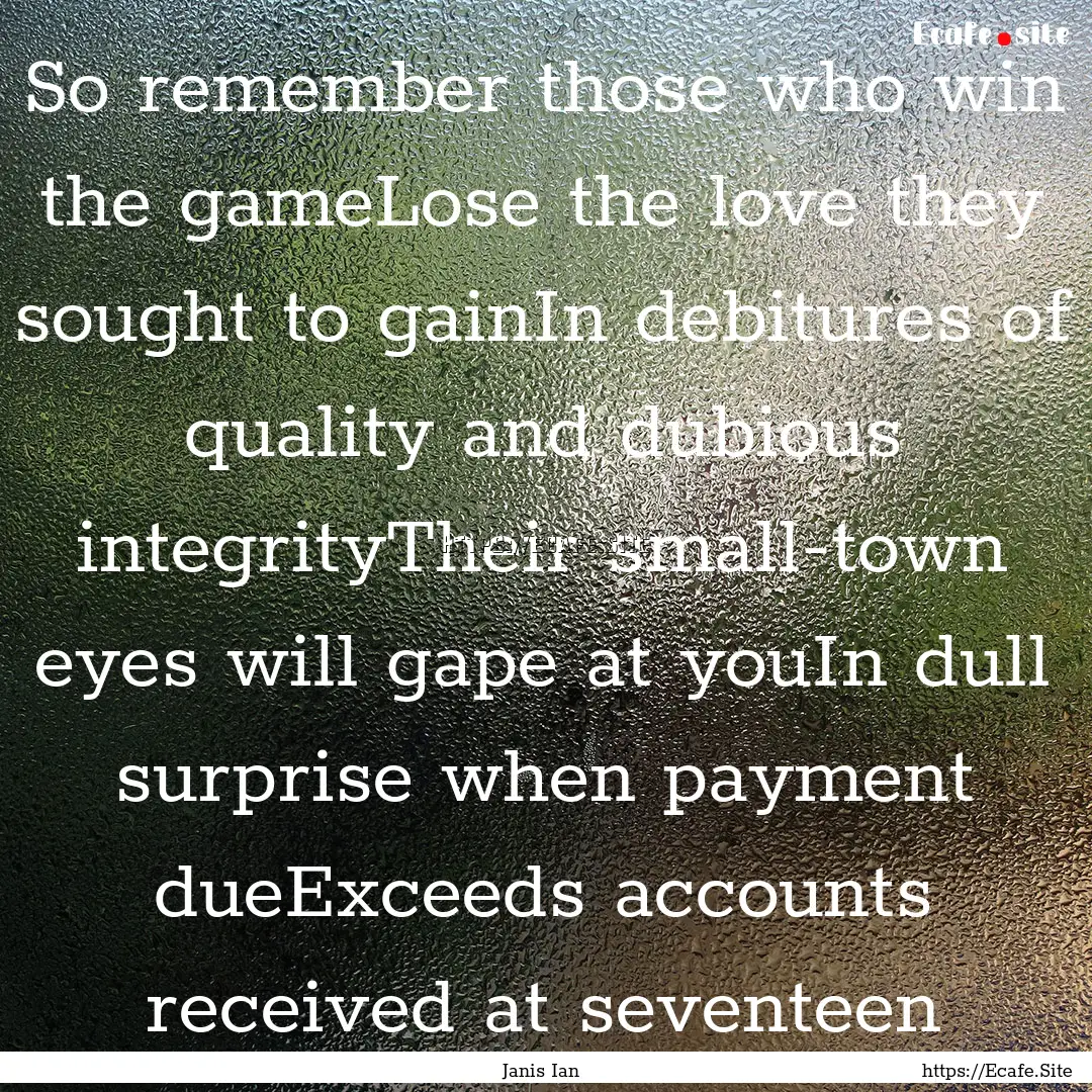 So remember those who win the gameLose the.... : Quote by Janis Ian