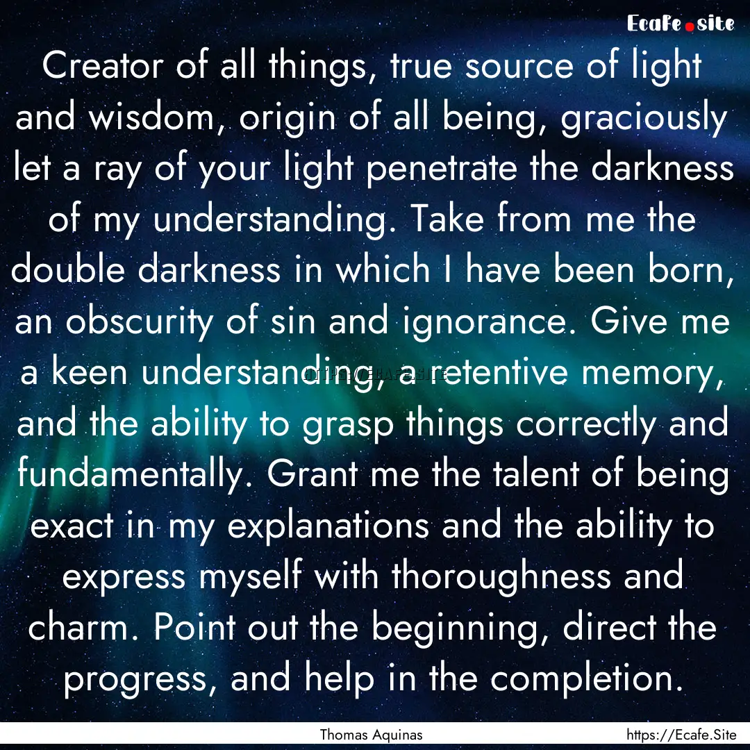 Creator of all things, true source of light.... : Quote by Thomas Aquinas