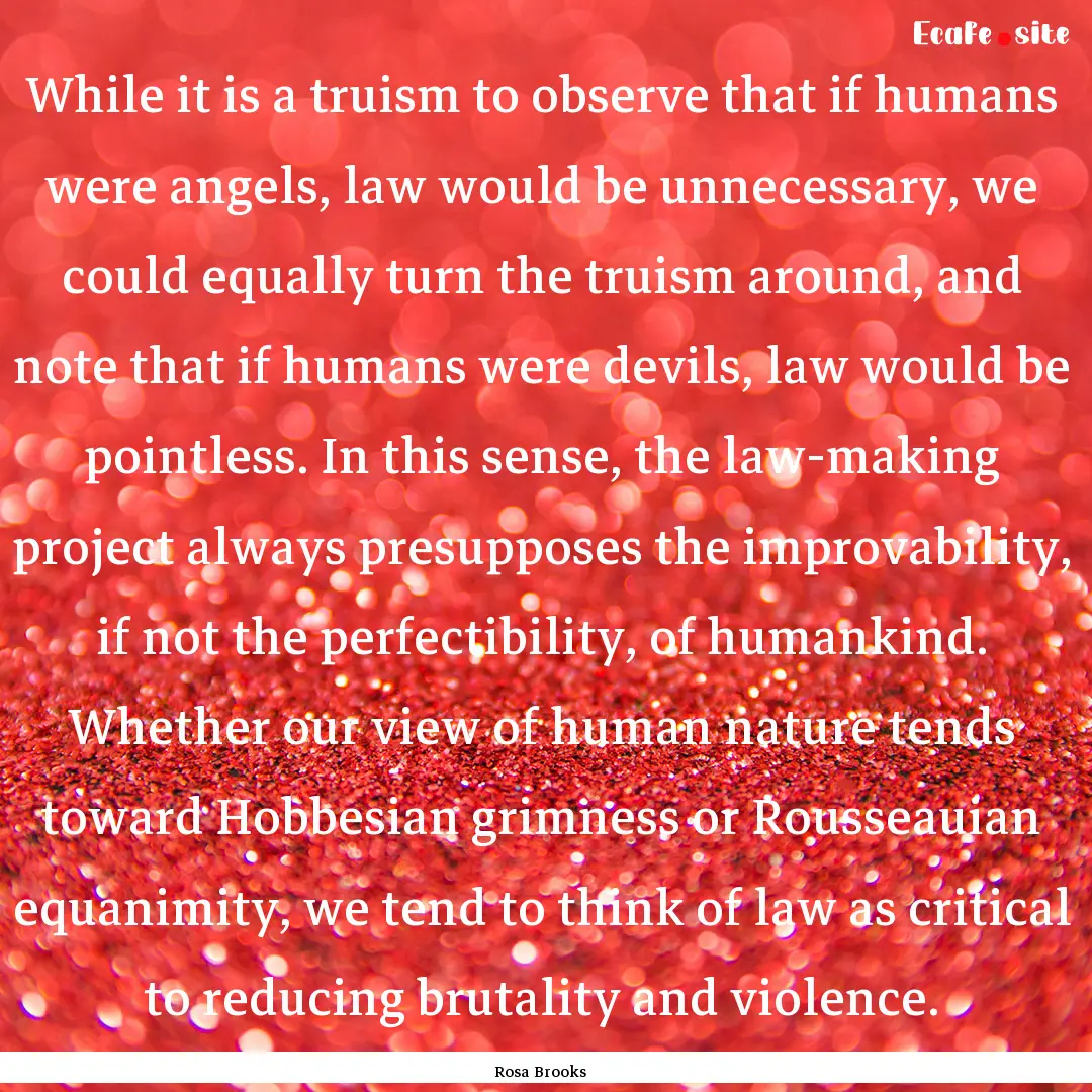 While it is a truism to observe that if humans.... : Quote by Rosa Brooks