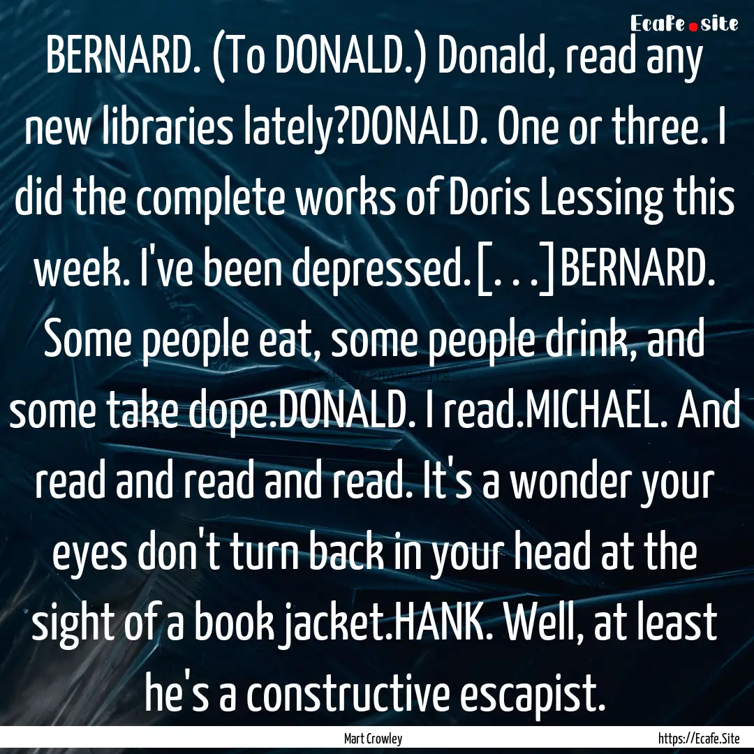 BERNARD. (To DONALD.) Donald, read any new.... : Quote by Mart Crowley