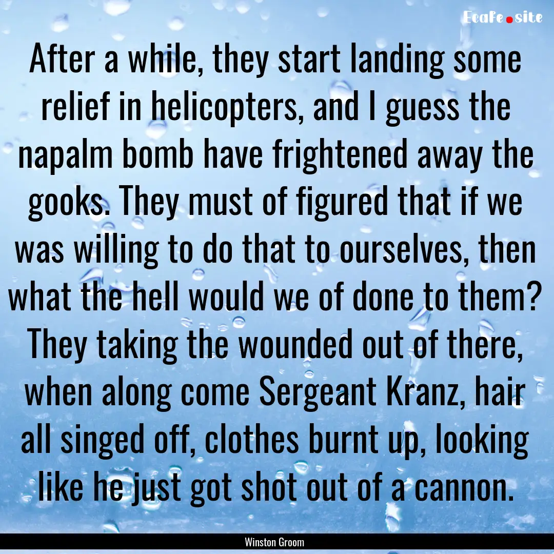 After a while, they start landing some relief.... : Quote by Winston Groom