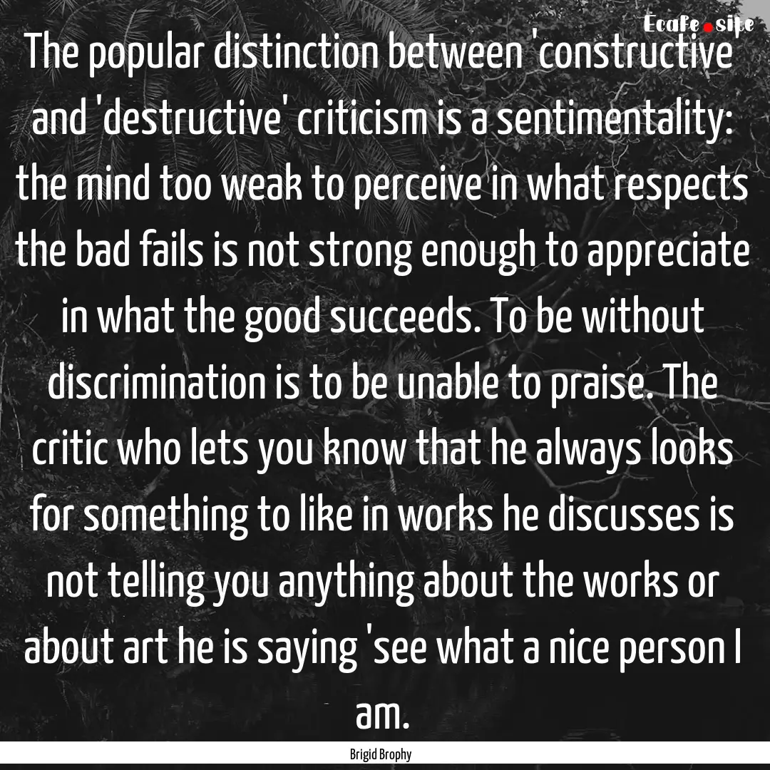 The popular distinction between 'constructive'.... : Quote by Brigid Brophy