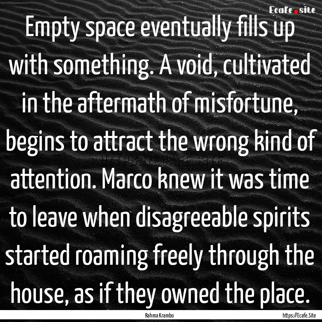 Empty space eventually fills up with something..... : Quote by Rahma Krambo