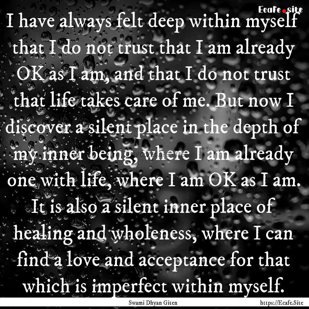 I have always felt deep within myself that.... : Quote by Swami Dhyan Giten