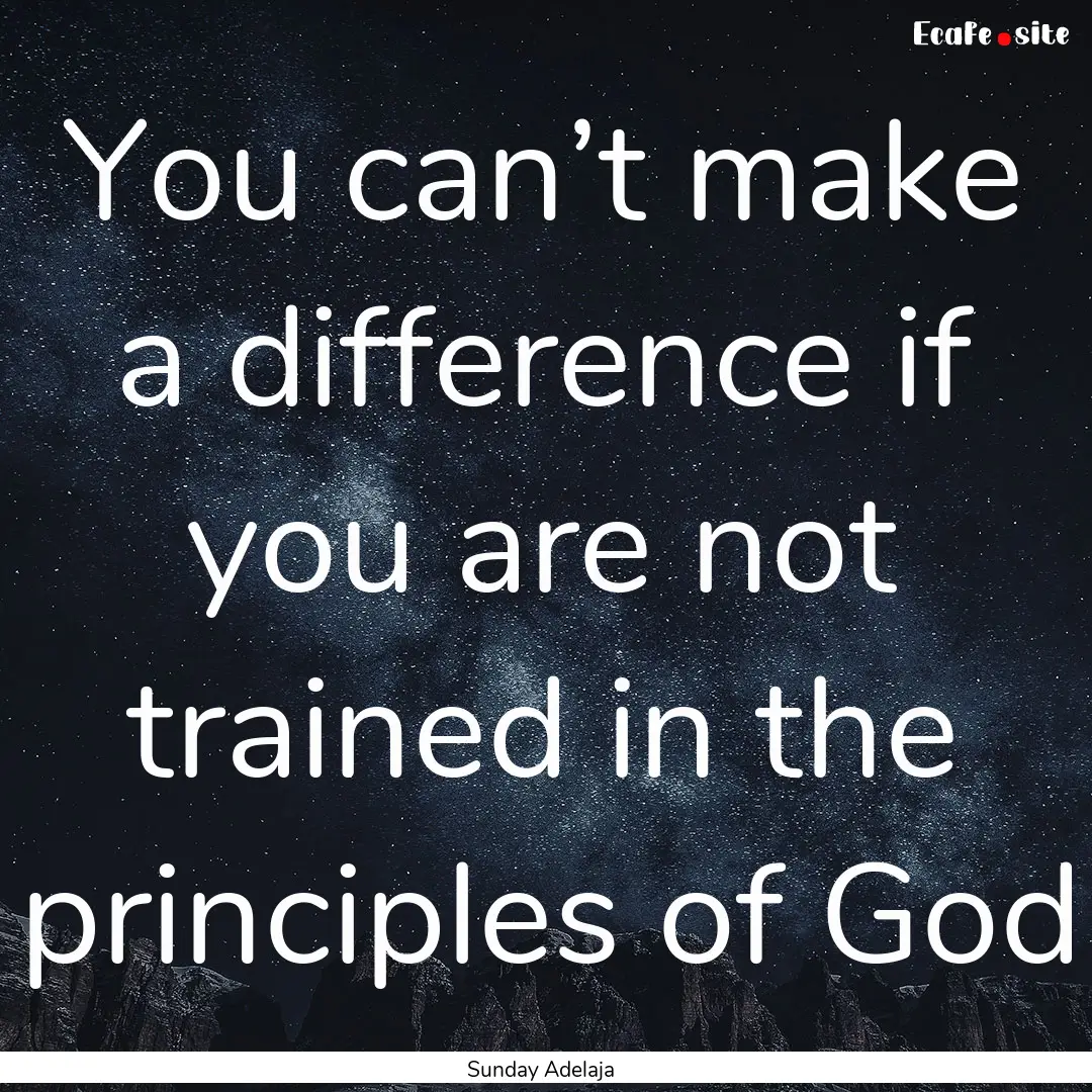 You can’t make a difference if you are.... : Quote by Sunday Adelaja