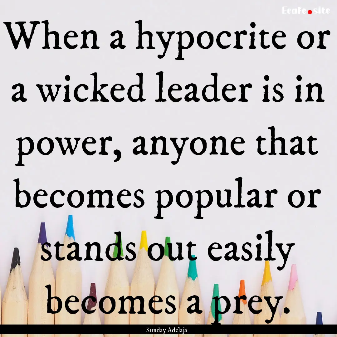 When a hypocrite or a wicked leader is in.... : Quote by Sunday Adelaja