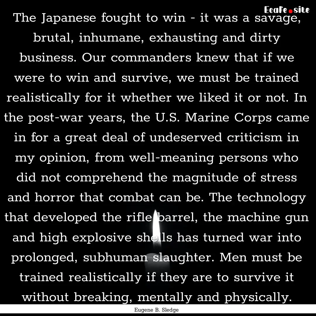 The Japanese fought to win - it was a savage,.... : Quote by Eugene B. Sledge