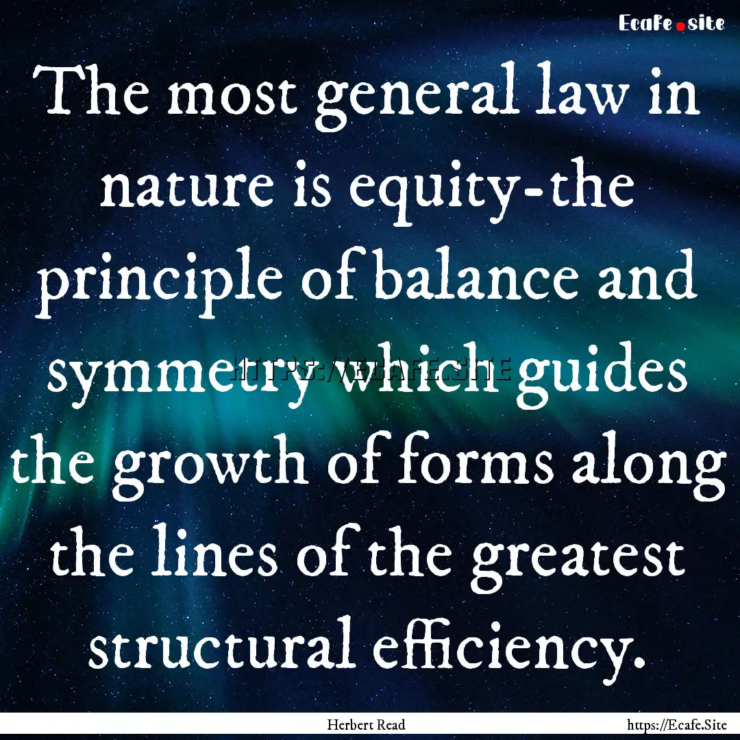 The most general law in nature is equity-the.... : Quote by Herbert Read