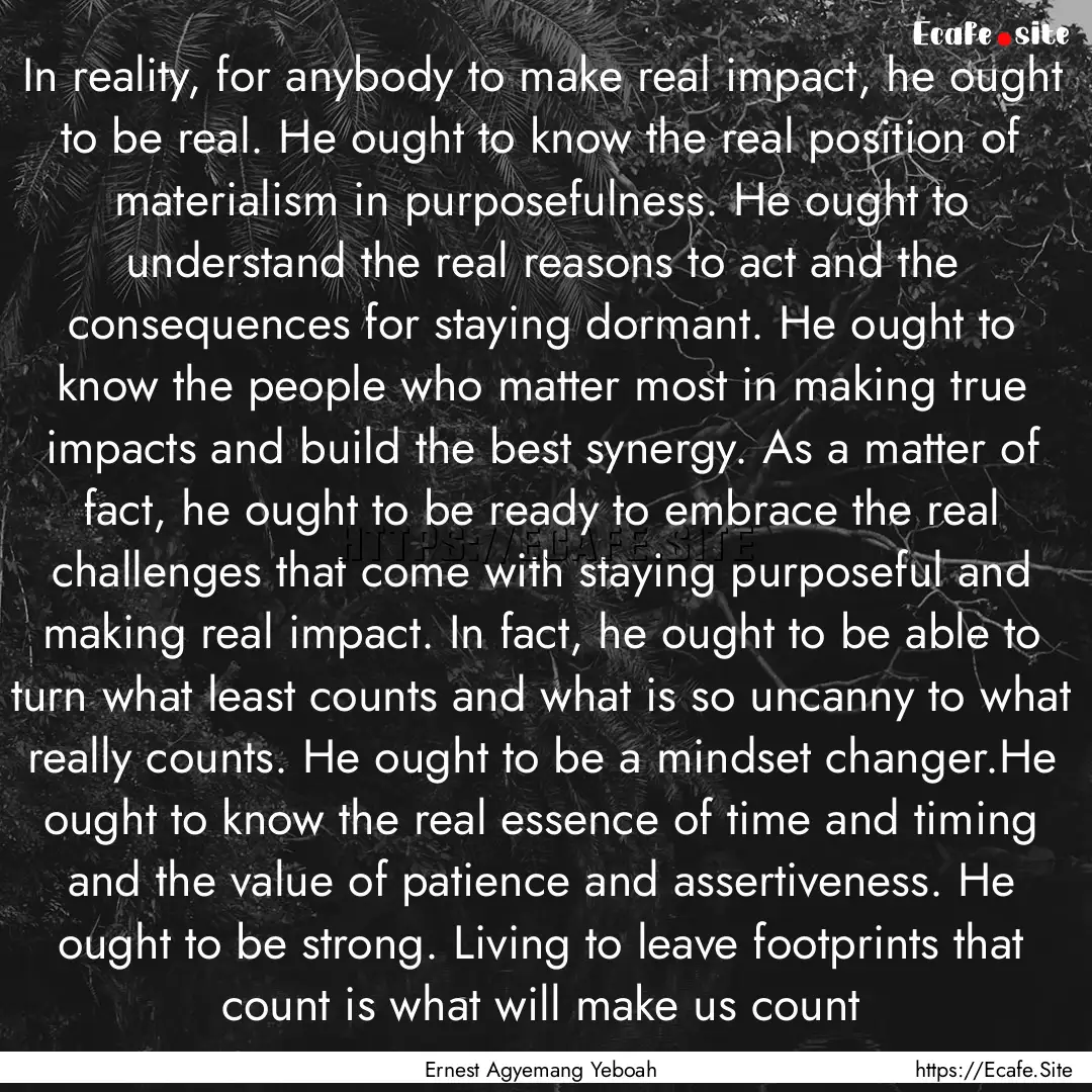 In reality, for anybody to make real impact,.... : Quote by Ernest Agyemang Yeboah