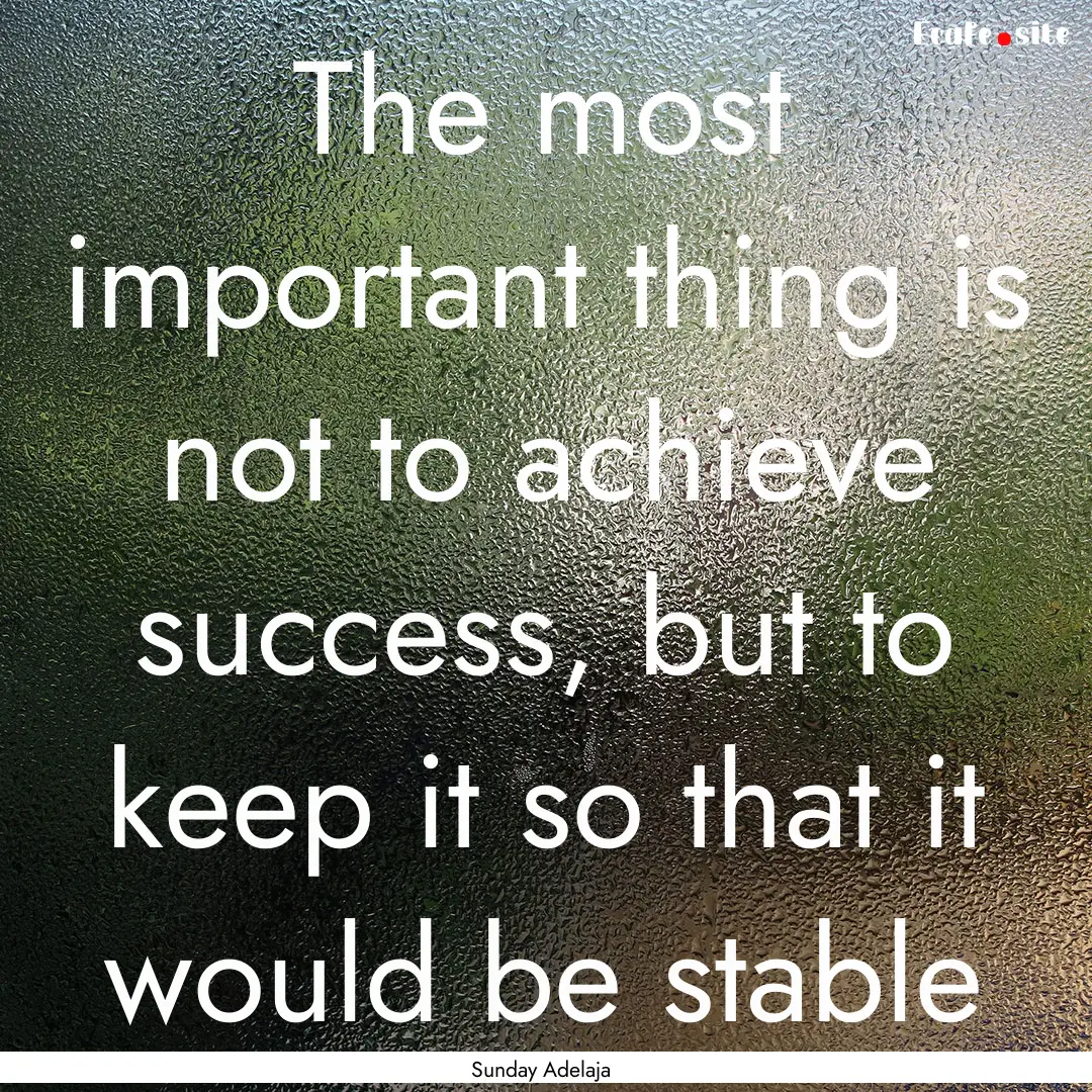 The most important thing is not to achieve.... : Quote by Sunday Adelaja