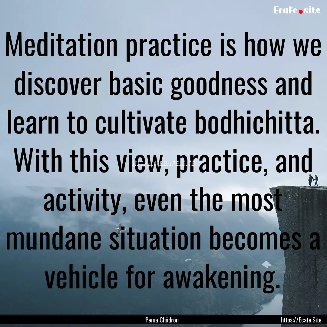 Meditation practice is how we discover basic.... : Quote by Pema Chödrön