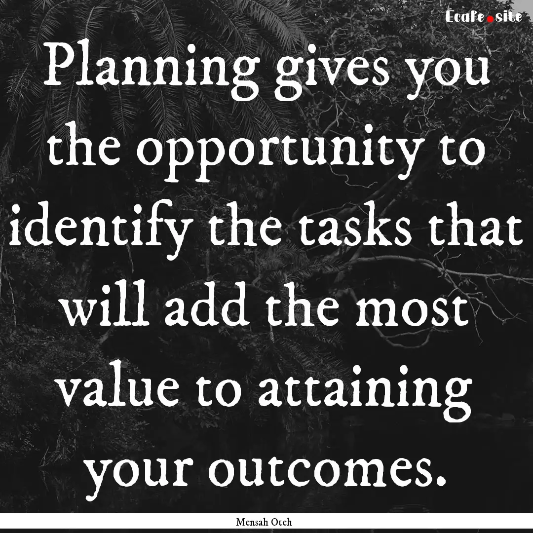 Planning gives you the opportunity to identify.... : Quote by Mensah Oteh