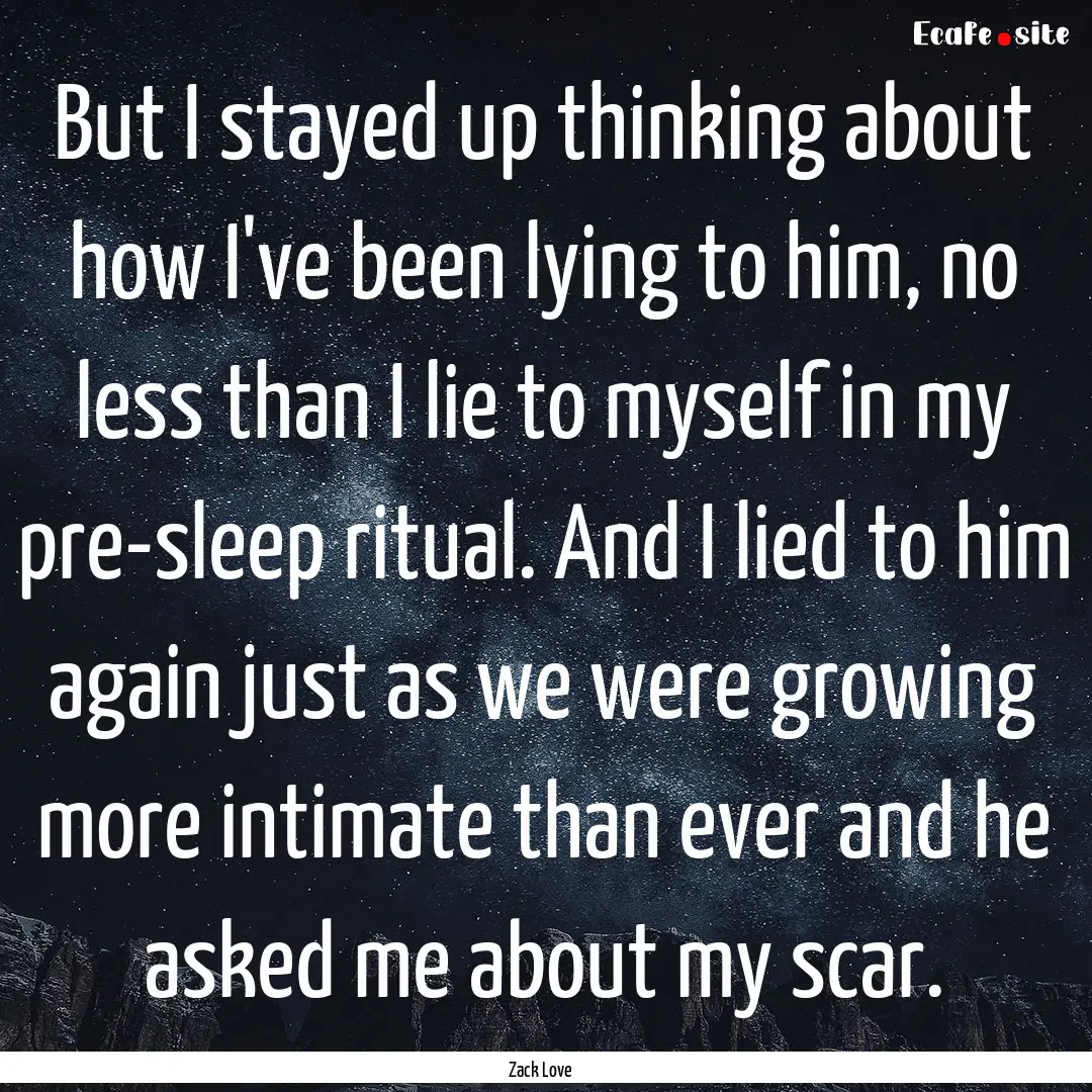 But I stayed up thinking about how I've been.... : Quote by Zack Love