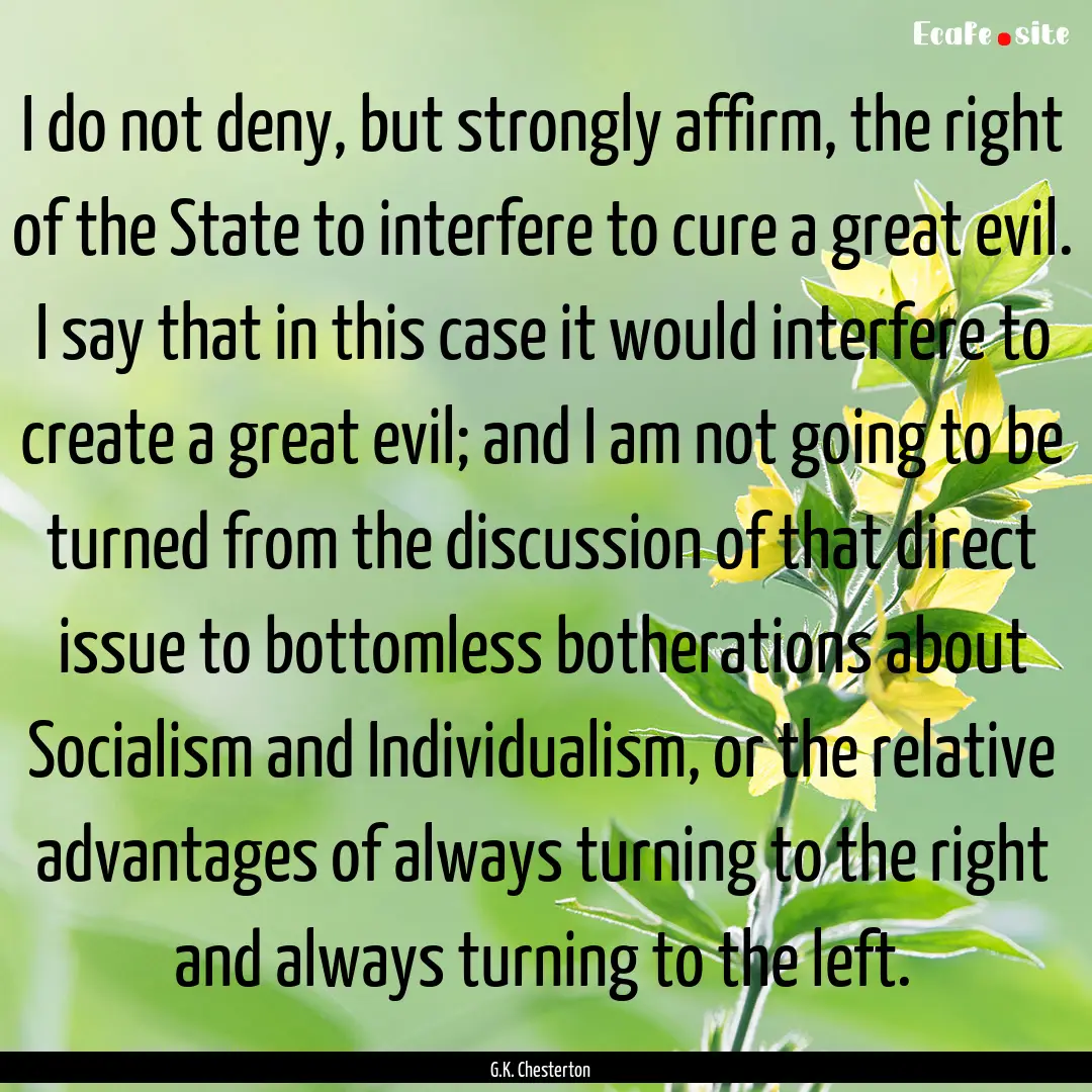 I do not deny, but strongly affirm, the right.... : Quote by G.K. Chesterton