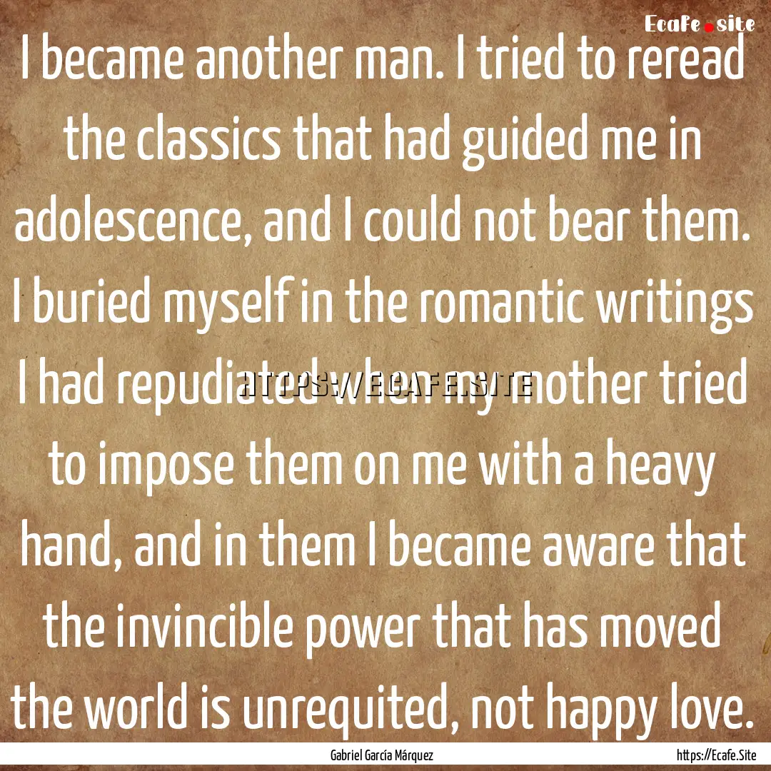 I became another man. I tried to reread the.... : Quote by Gabriel García Márquez