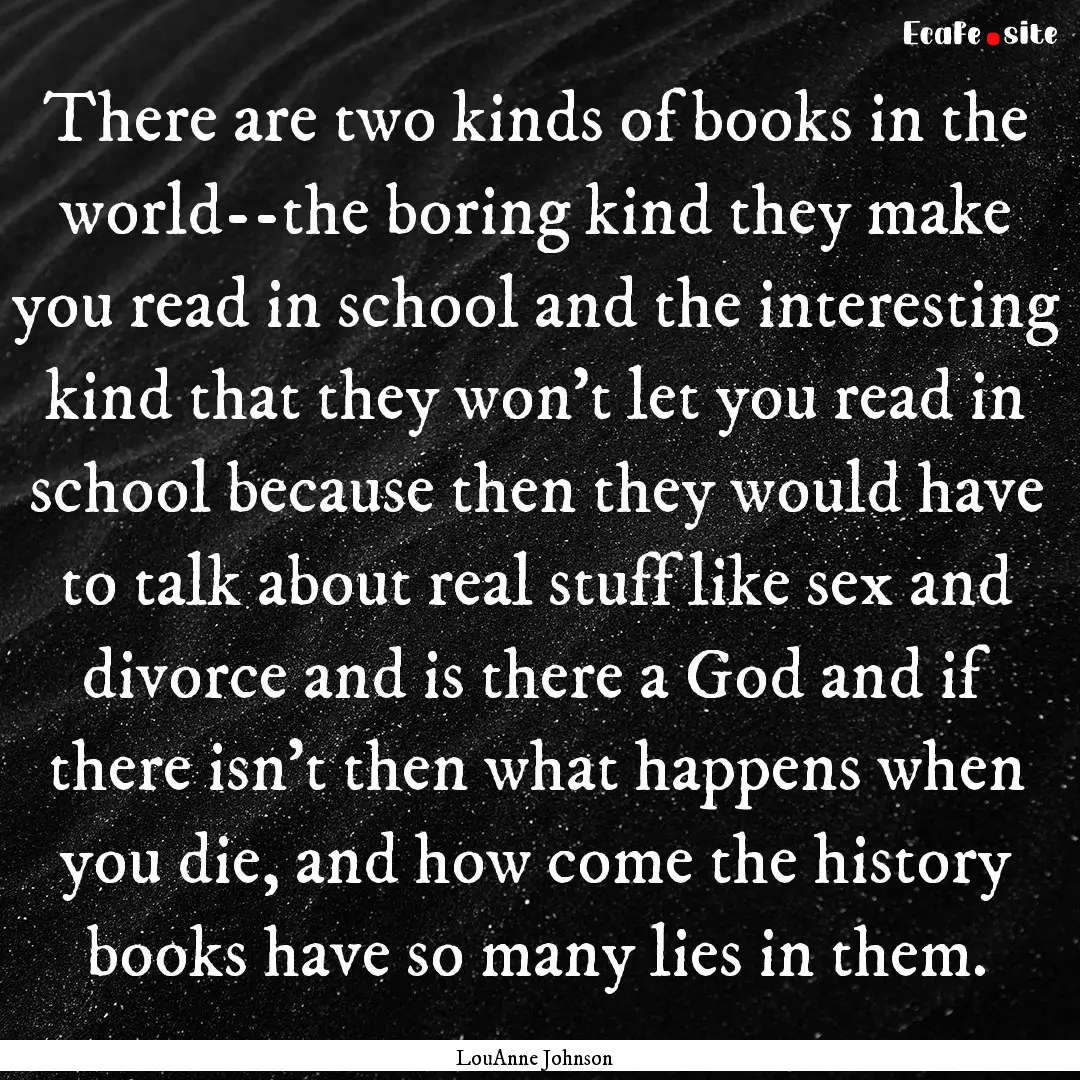 There are two kinds of books in the world--the.... : Quote by LouAnne Johnson