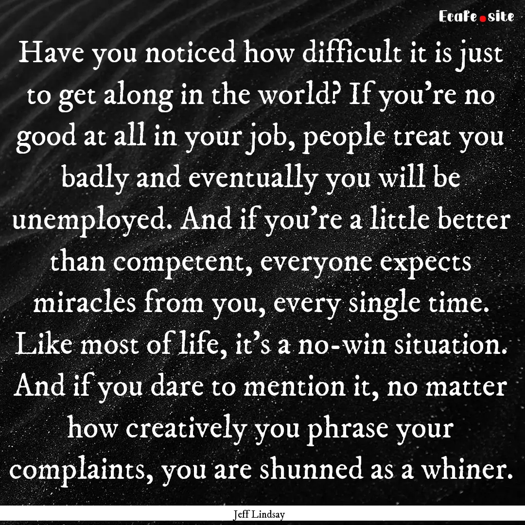 Have you noticed how difficult it is just.... : Quote by Jeff Lindsay