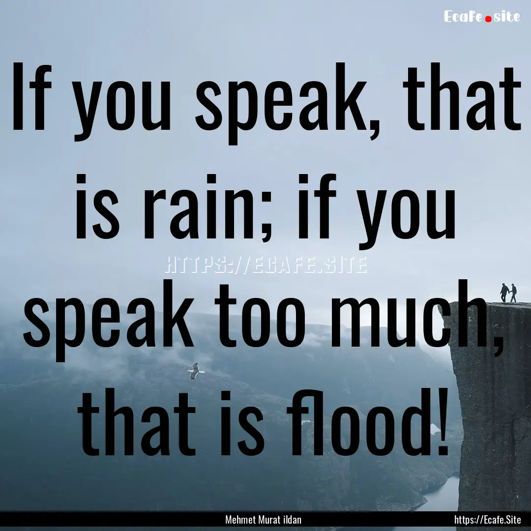 If you speak, that is rain; if you speak.... : Quote by Mehmet Murat ildan