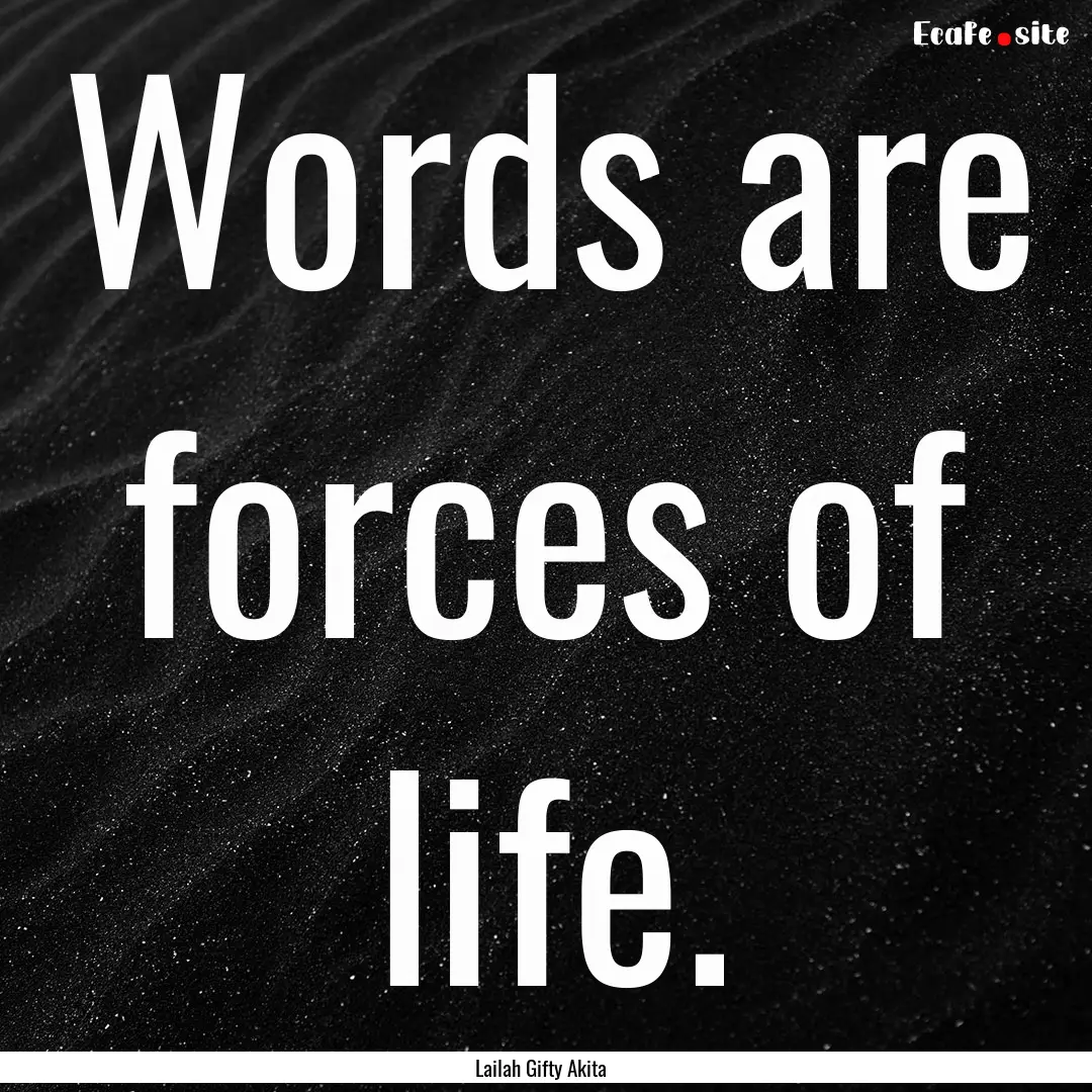 Words are forces of life. : Quote by Lailah Gifty Akita