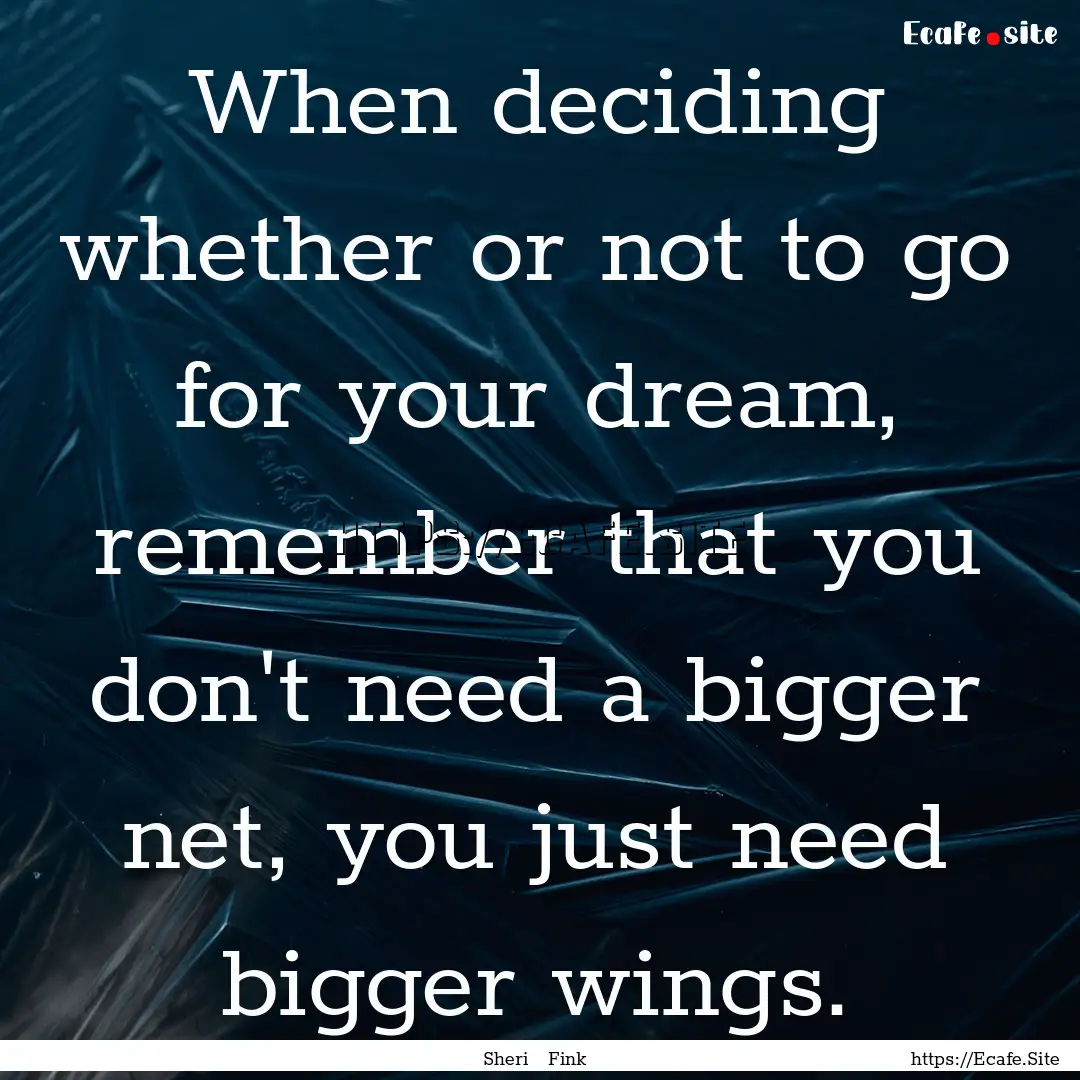 When deciding whether or not to go for your.... : Quote by Sheri Fink