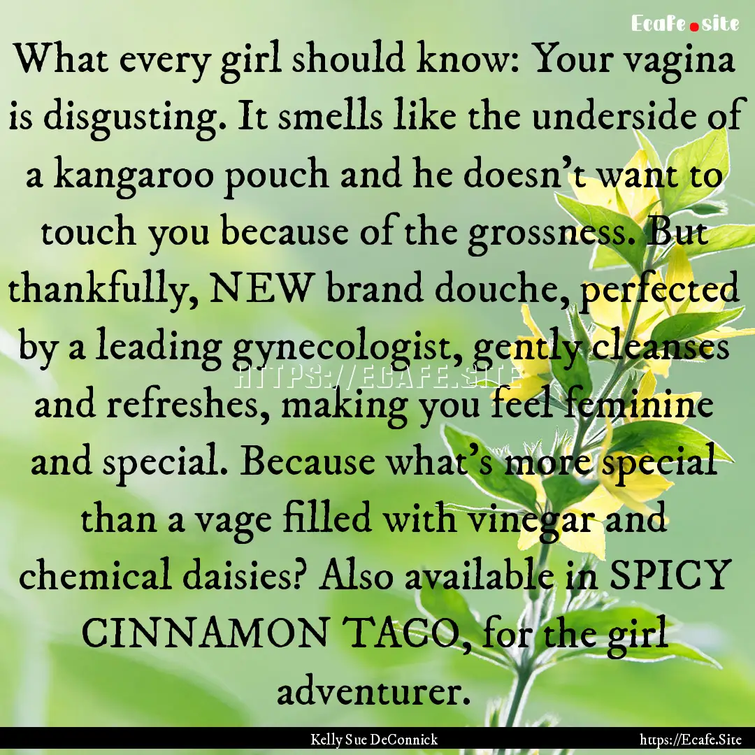 What every girl should know: Your vagina.... : Quote by Kelly Sue DeConnick