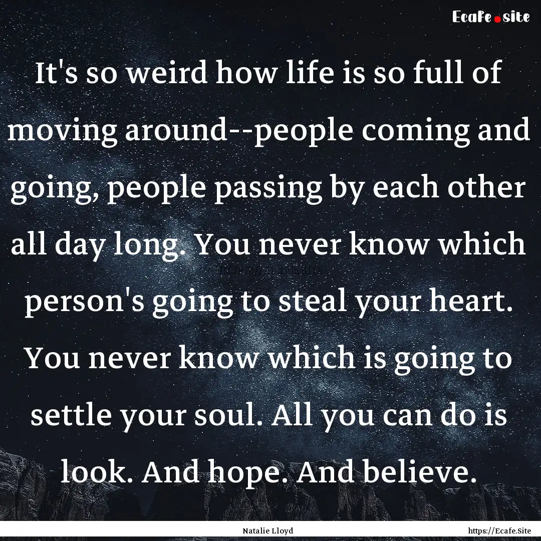 It's so weird how life is so full of moving.... : Quote by Natalie Lloyd