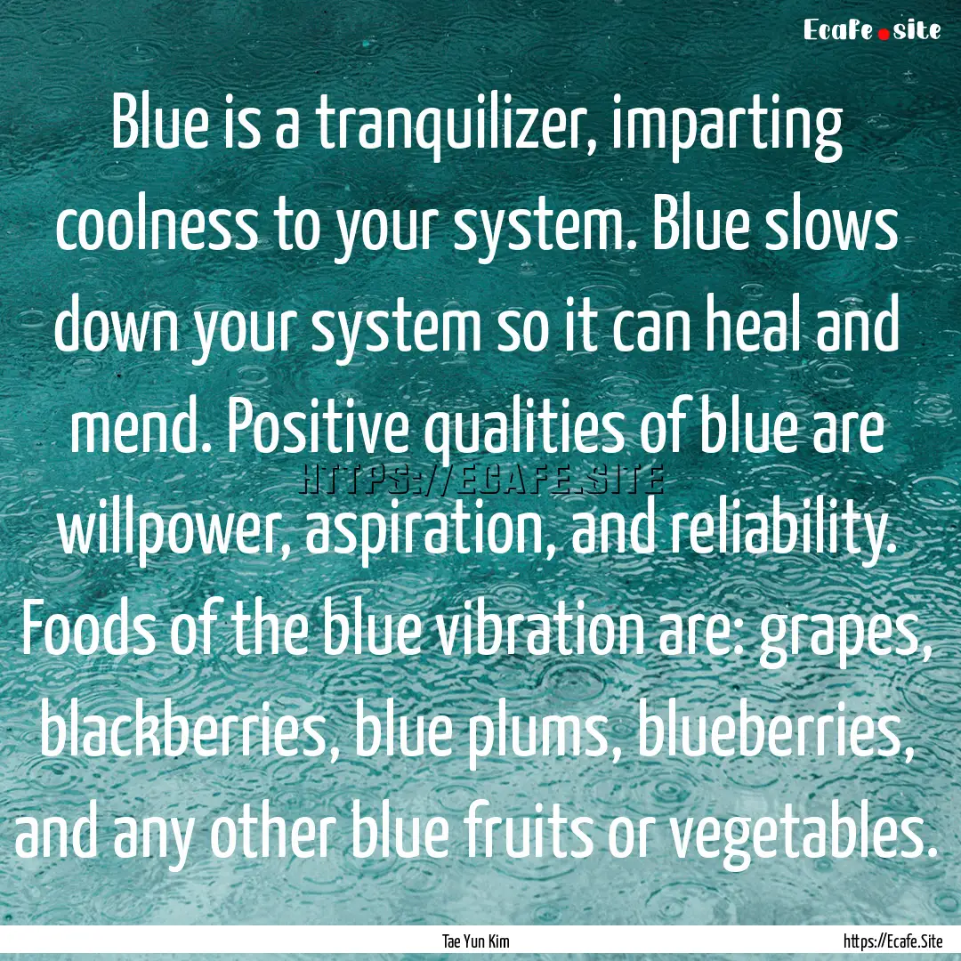 Blue is a tranquilizer, imparting coolness.... : Quote by Tae Yun Kim