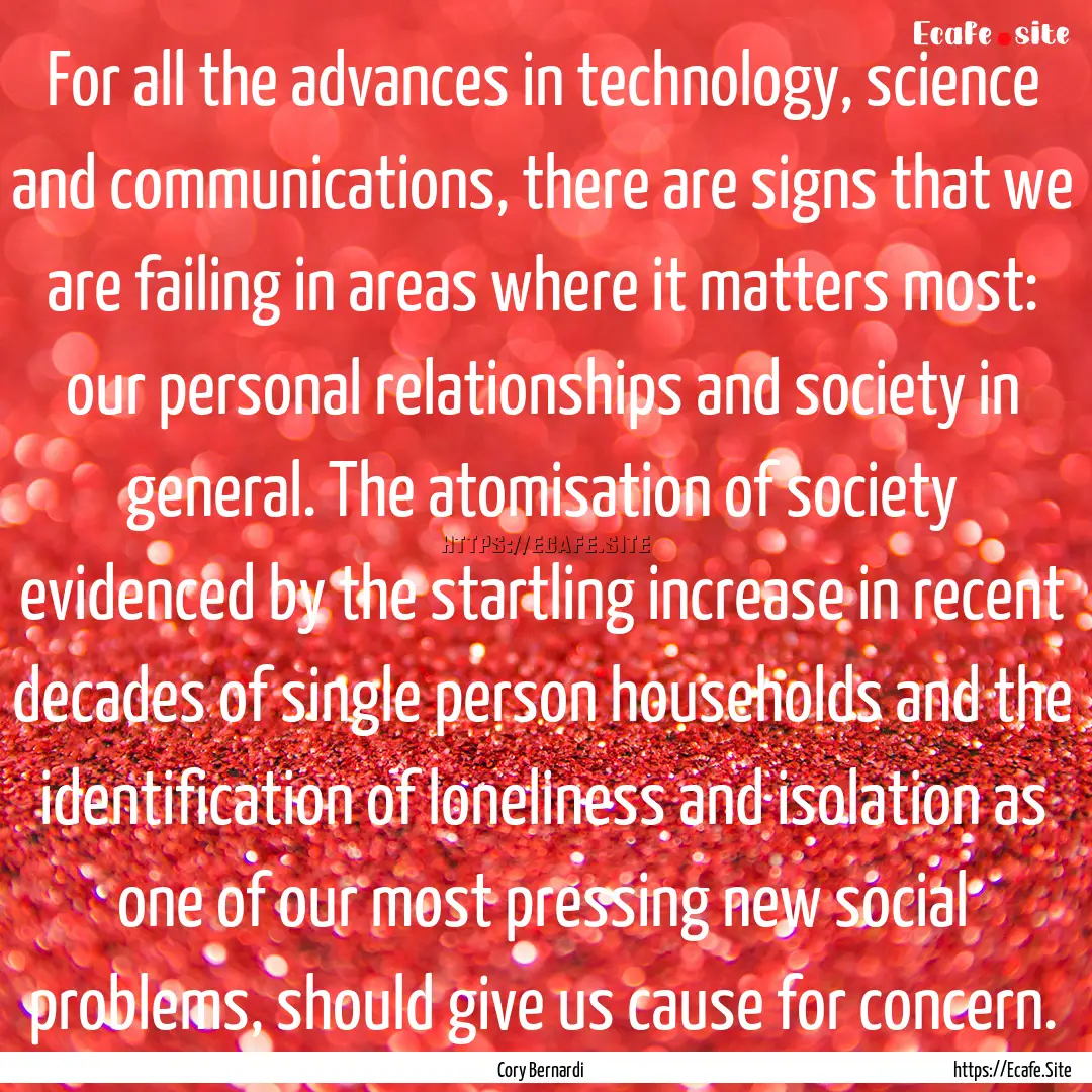 For all the advances in technology, science.... : Quote by Cory Bernardi