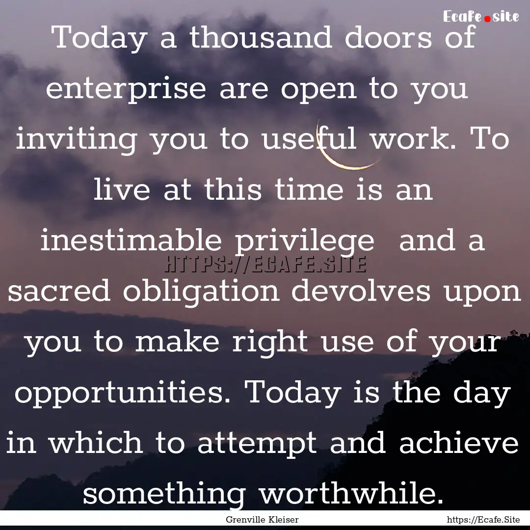 Today a thousand doors of enterprise are.... : Quote by Grenville Kleiser