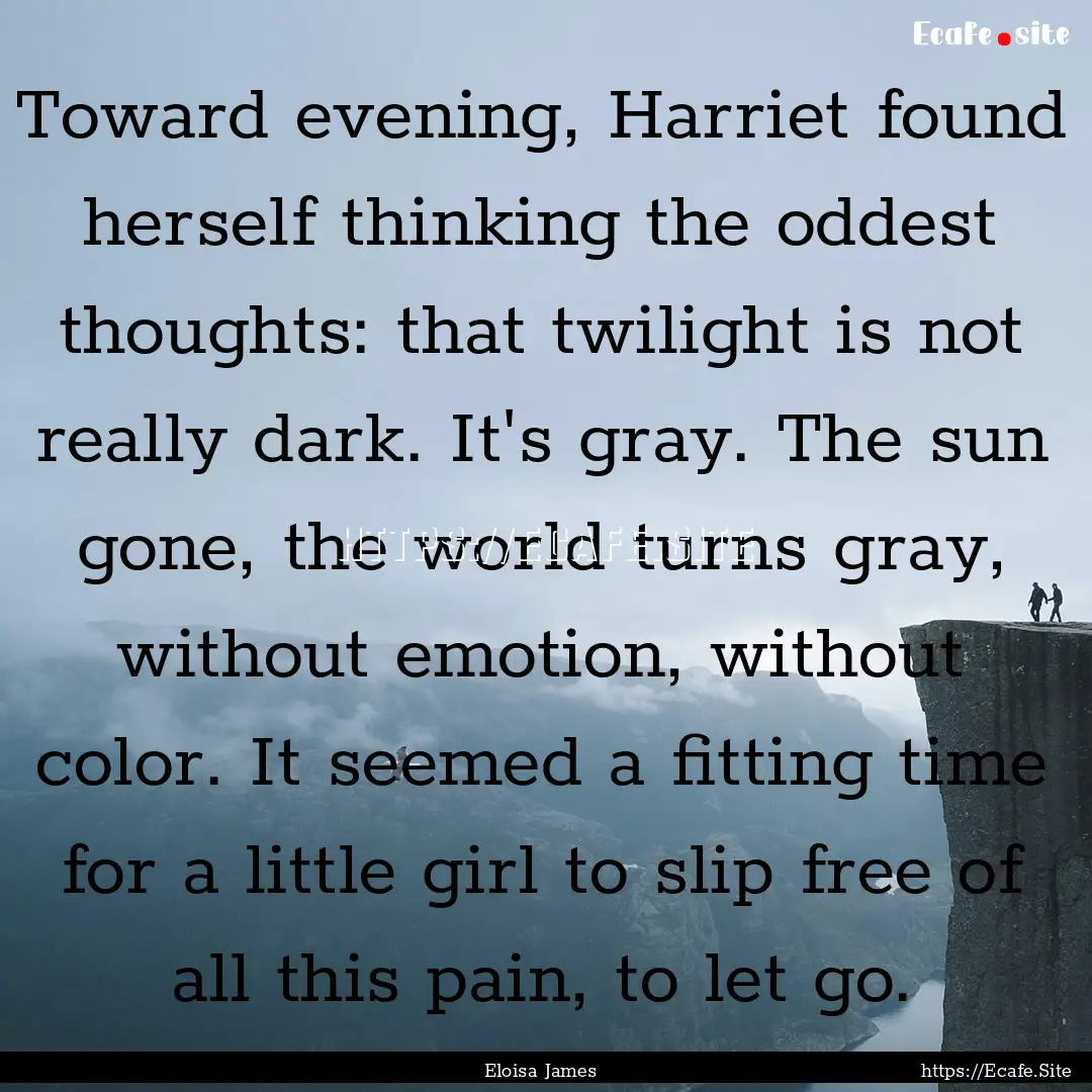 Toward evening, Harriet found herself thinking.... : Quote by Eloisa James