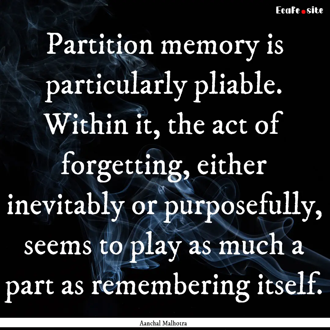 Partition memory is particularly pliable..... : Quote by Aanchal Malhotra