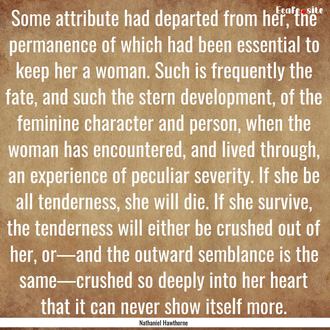 Some attribute had departed from her, the.... : Quote by Nathaniel Hawthorne