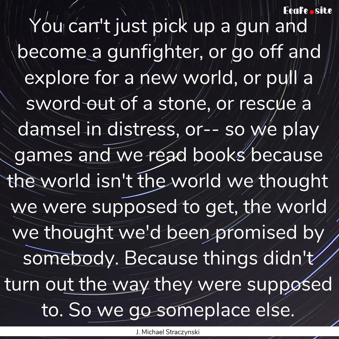 You can't just pick up a gun and become a.... : Quote by J. Michael Straczynski