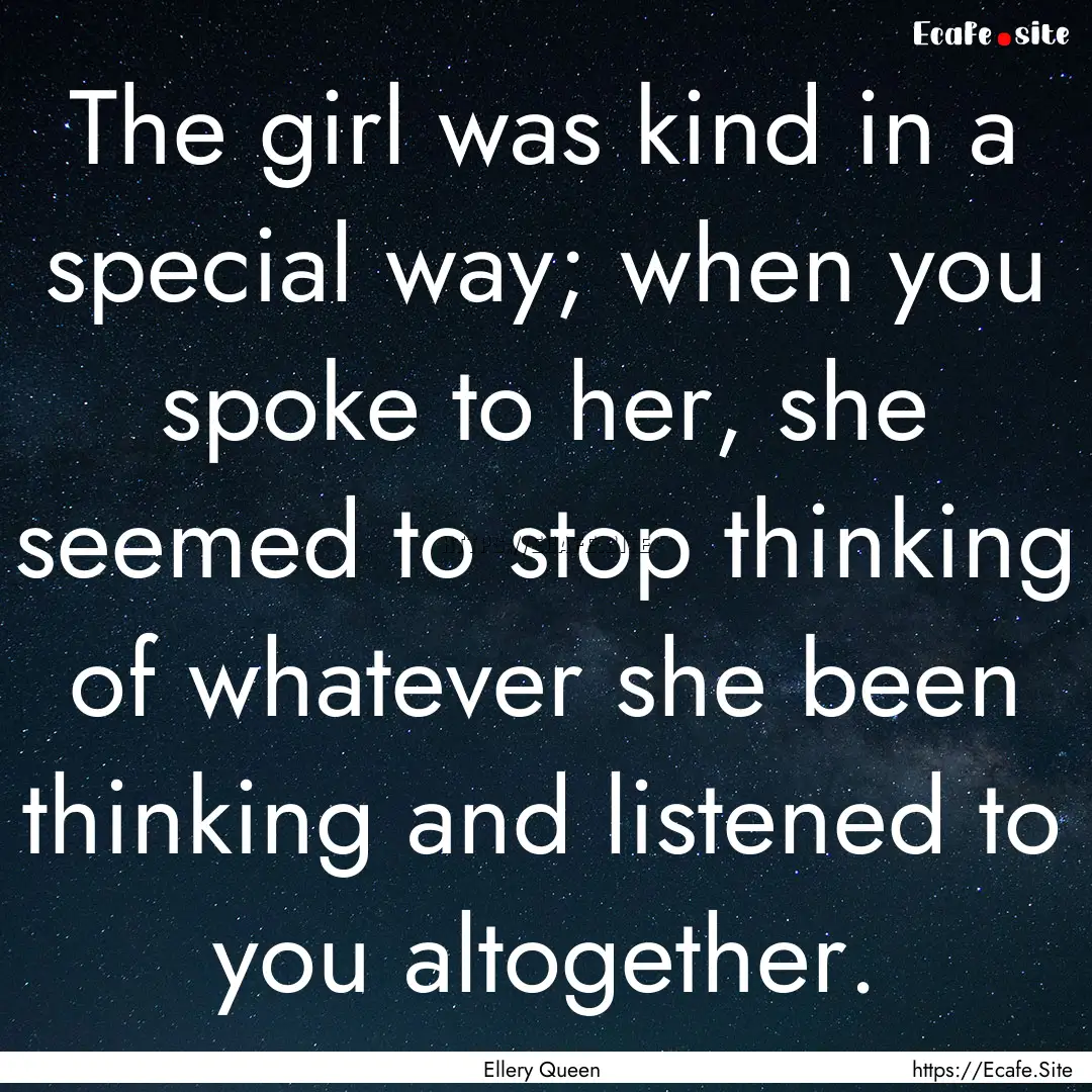 The girl was kind in a special way; when.... : Quote by Ellery Queen