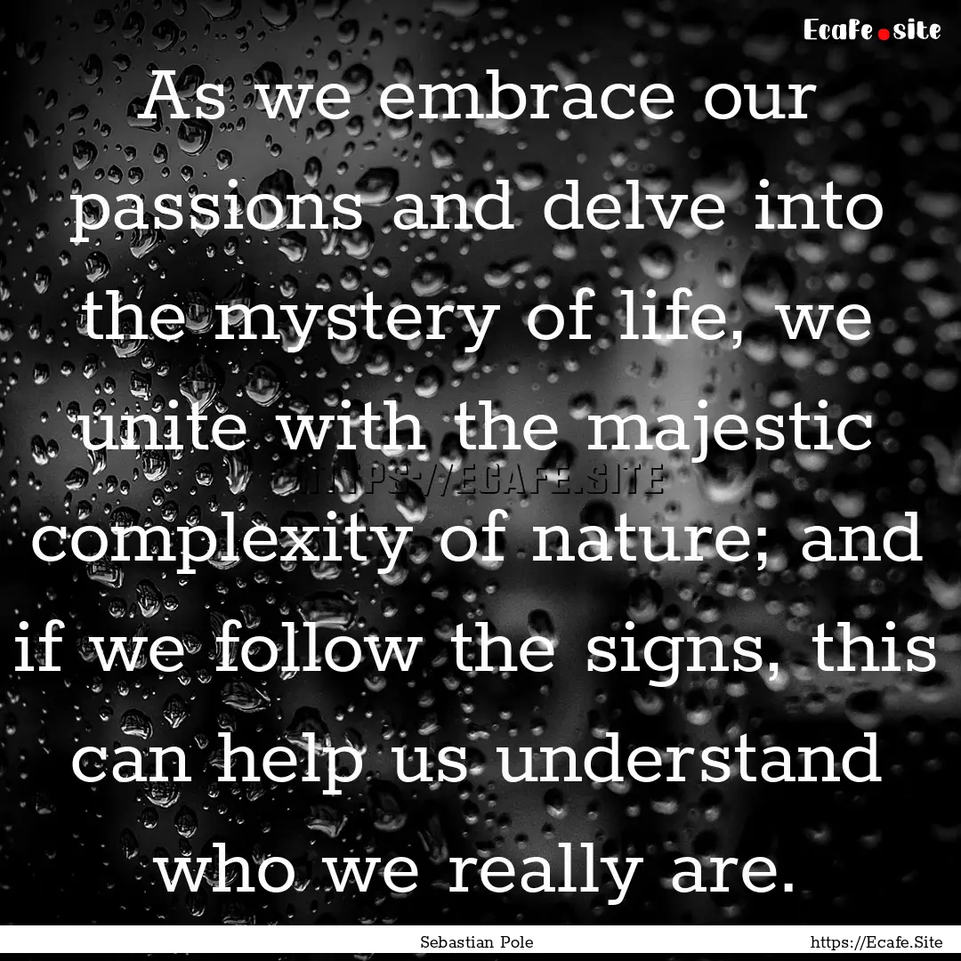 As we embrace our passions and delve into.... : Quote by Sebastian Pole