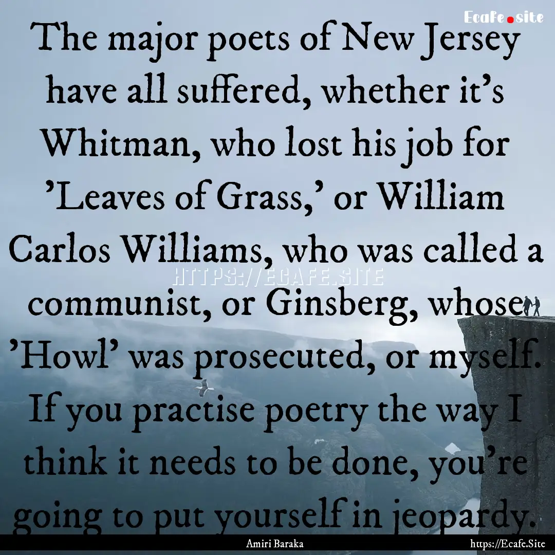 The major poets of New Jersey have all suffered,.... : Quote by Amiri Baraka